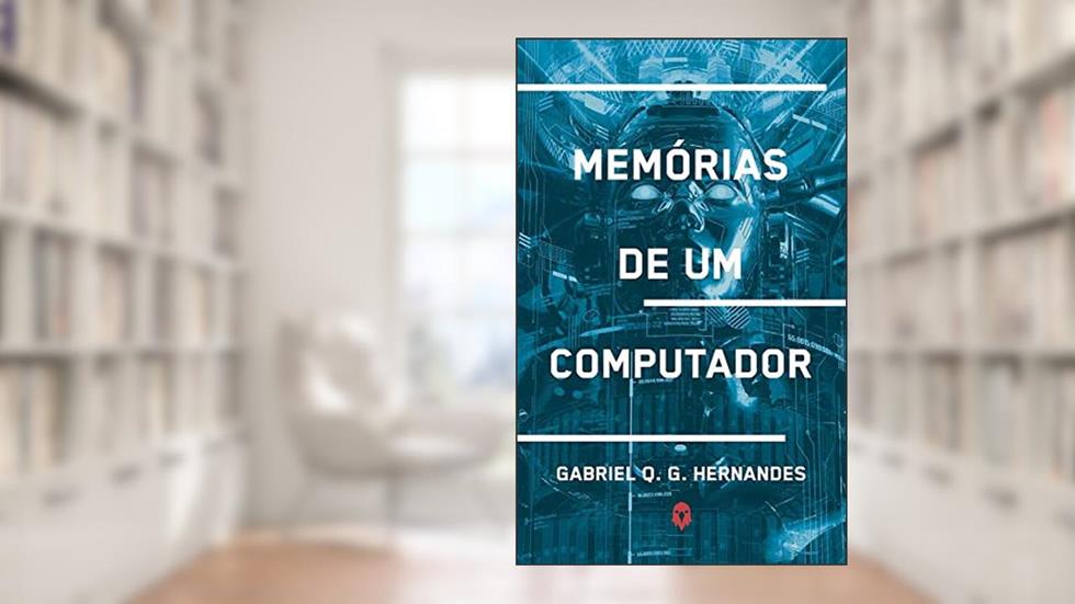 Memórias de um Computador, do autor Gabriel Q. G. Hernandes