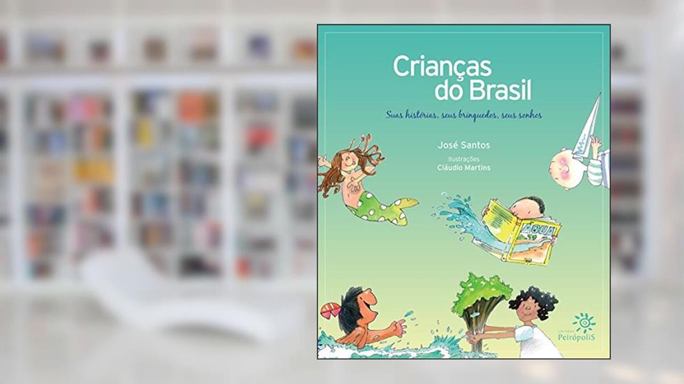 Crianças do Brasil: Suas histórias, seus brinquedos, seus sonhos, do autor José Santos