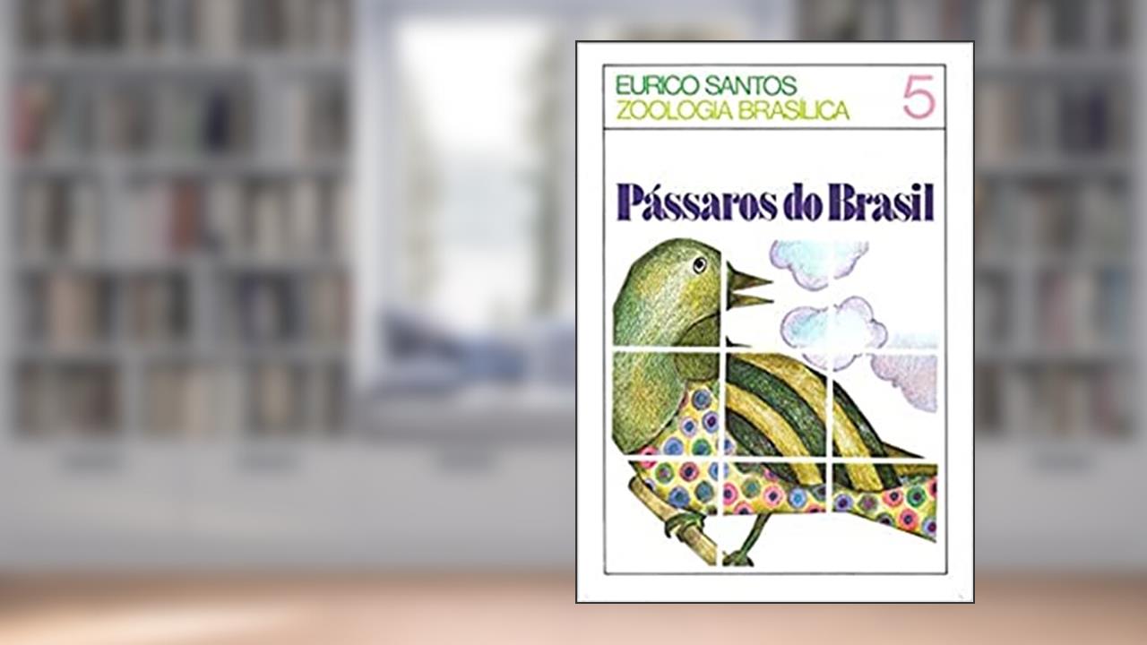 Pássaros do Brasil, do autor Eurico dos Santos