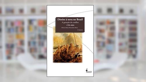 Capa de Direito à Terra no Brasil: a Gestação do Conflito (1795-1824), do autor Márcia Maria Menendes Motta