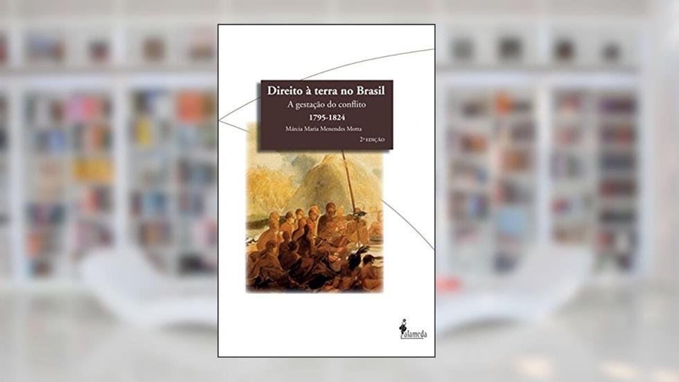 Direito à Terra no Brasil: a Gestação do Conflito (1795-1824), do autor Márcia Maria Menendes Motta