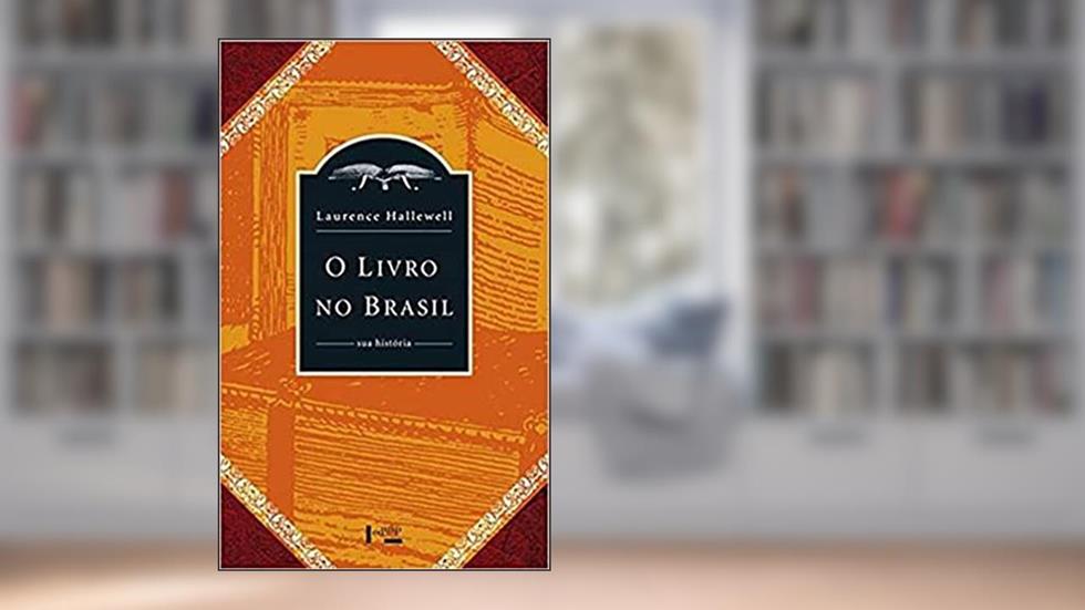 O Livro no Brasil: sua História, do autor Laurence Hallewell