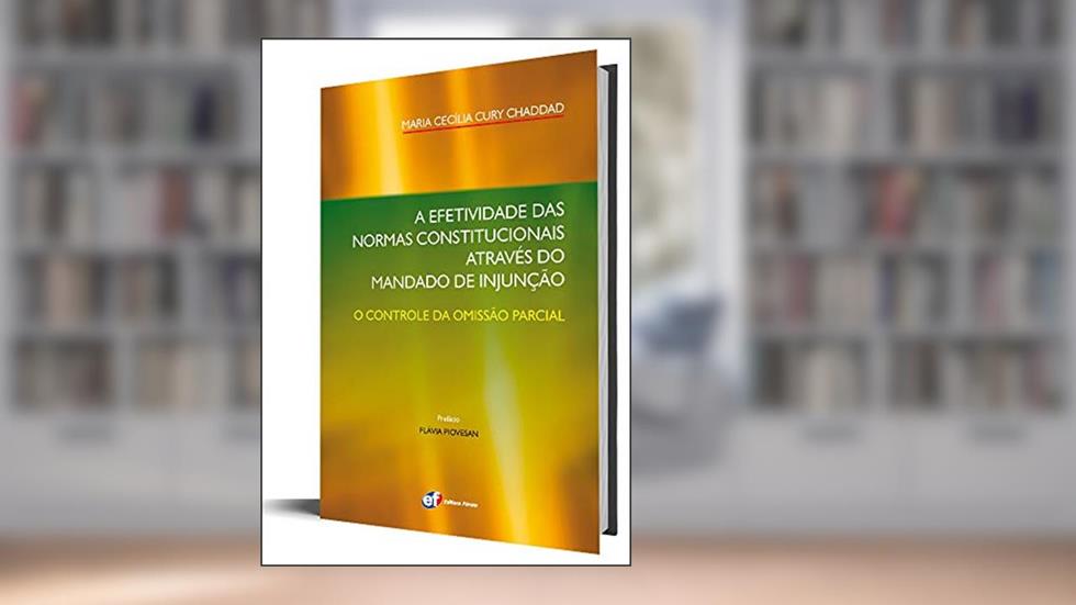 A efetividade das normas constitucionais através do mandado de injunção, do autor Maria Cecília Cury Chaddad