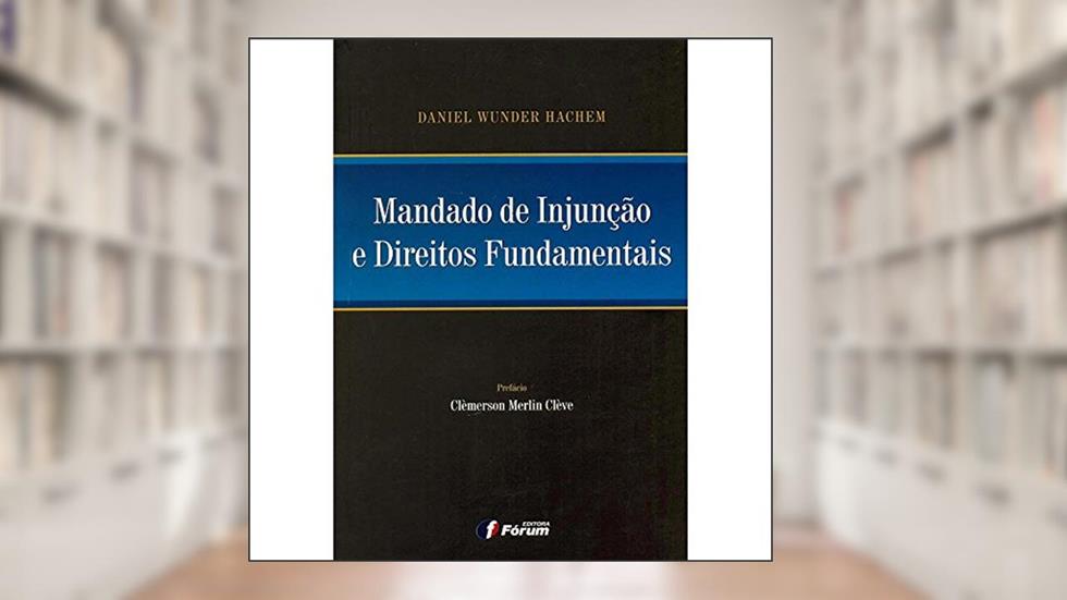 Mandado de injunção e direitos fundamentais, do autor Daniel Wunder Hachem