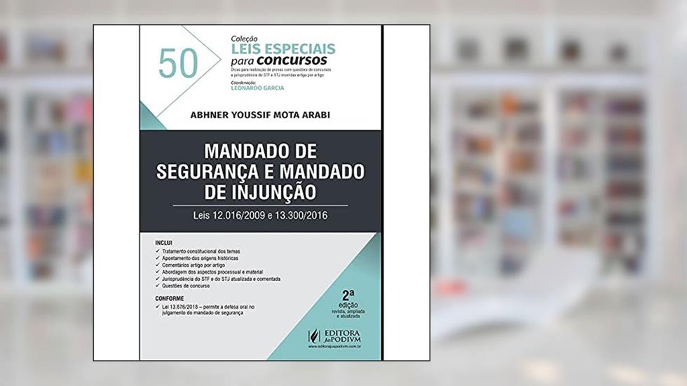 Mandado de Segurança e Mandado de Injunção: Leis 12.016/2009 e 13.300/2016, do autor Abhner Youssif Mota Arabi