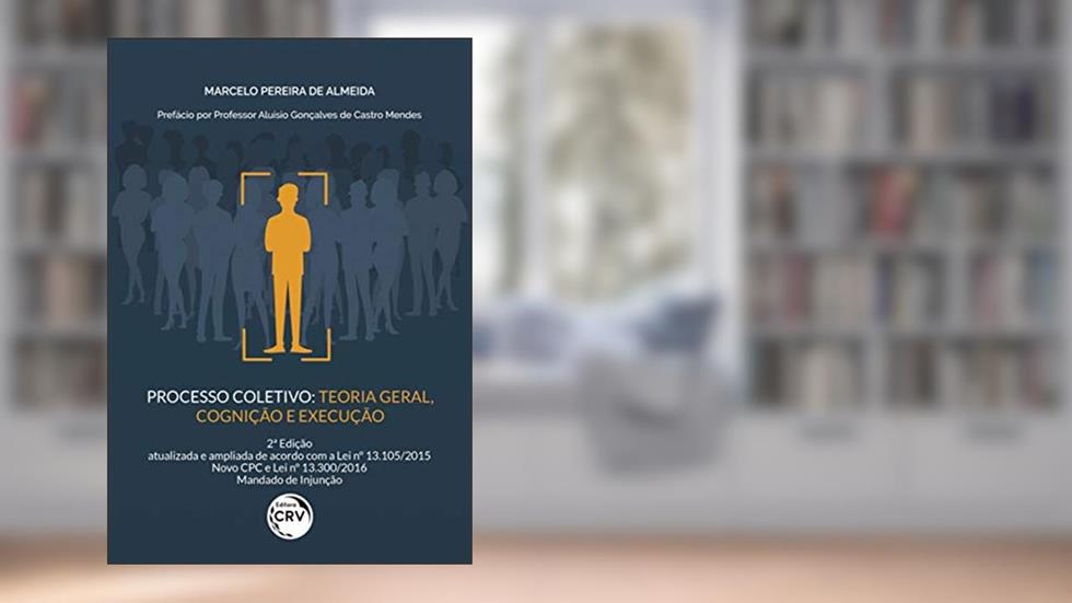 Processo coletivo: teoria geral, cognição e execução 2ª edição, atualizada e ampliada de acordo com a lei nº 13.105/2015 novo cpc e lei nº 13.300/2016 mandado de injunção, do autor Marcelo Pereira de Almeida