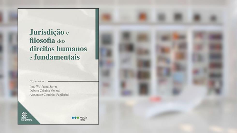 Jurisdição e Filosofia dos Direitos Humanos e Fundamentais, do autor Ingo Wolfgang Sarlet; Débora Cristina Veneral; Alexandre Coutinho Pagliarini