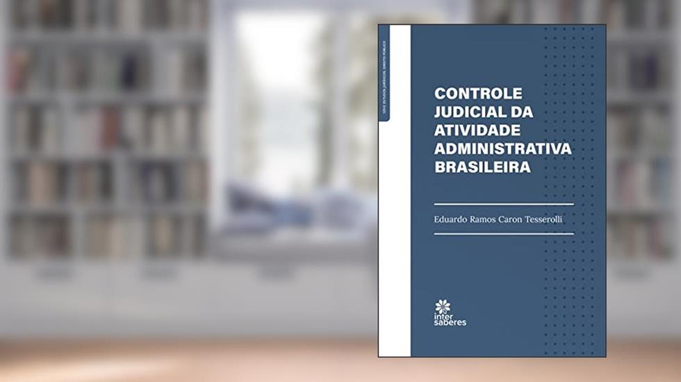 Controle judicial da atividade administrativa brasileira, do autor Eduardo Ramos Caron Tesserolli