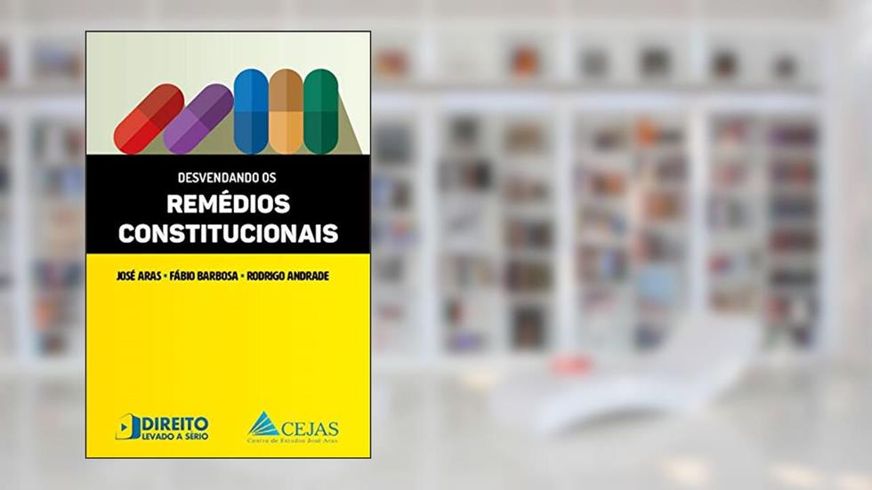 Desvendando os Remédios Constitucionais, do autor José Aras; Rodrigo Andrade; Fábio Barbosa