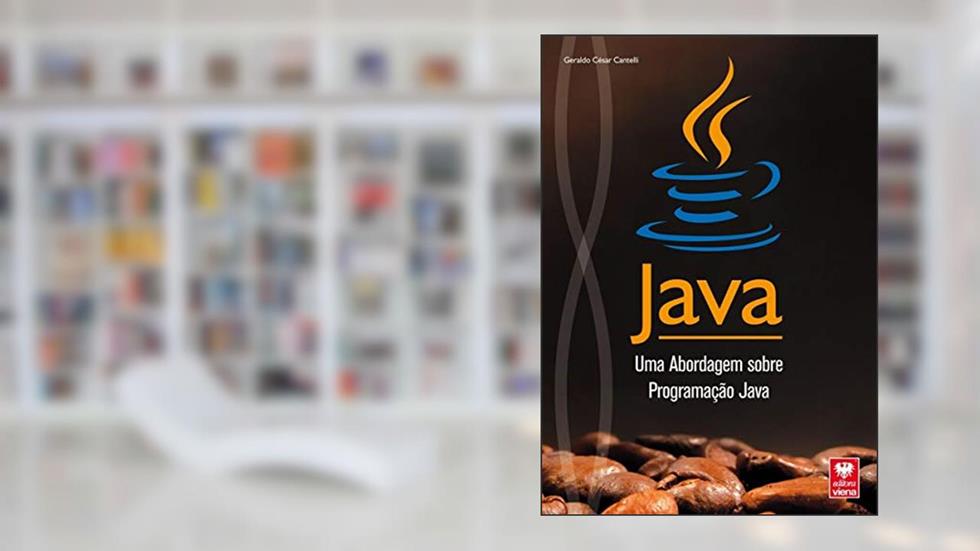 Java. Uma Abordagem Sobre Programação Java, do autor Geraldo César Cantelli