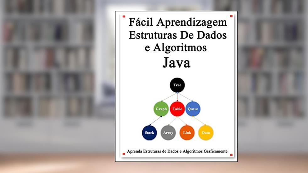Fácil Aprendizagem Estruturas De Dados e Algoritmos Java: Aprenda facilmente estruturas de dados e algoritmos graficamente, do autor yang hu