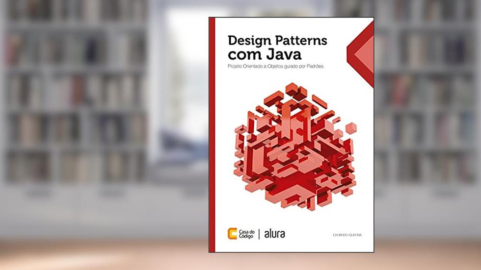 Design Patterns com Java: Projeto orientado a objetos guiado por padrões, do autor Eduardo Guerra