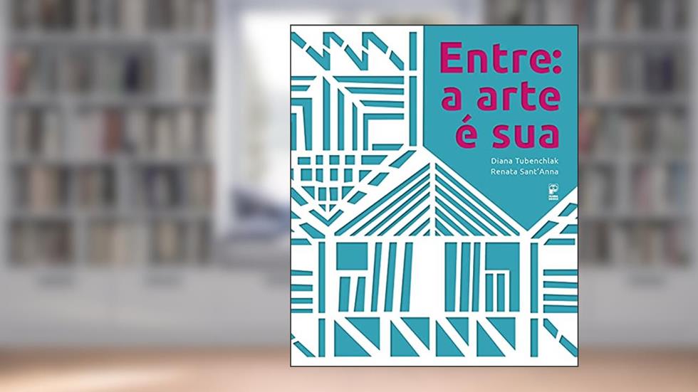 Entre: a arte é sua, do autor Diana Tubenchlak; Renata Sant'anna