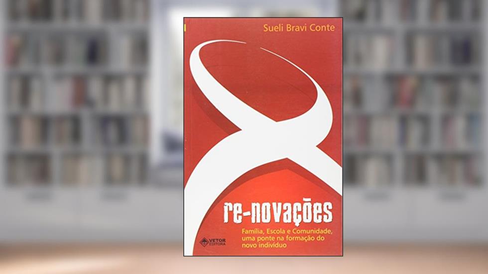 Re-Novações. Família, Escola e Comunidade, Uma Ponte na Formação do Novo Individuo, do autor Vários Autores