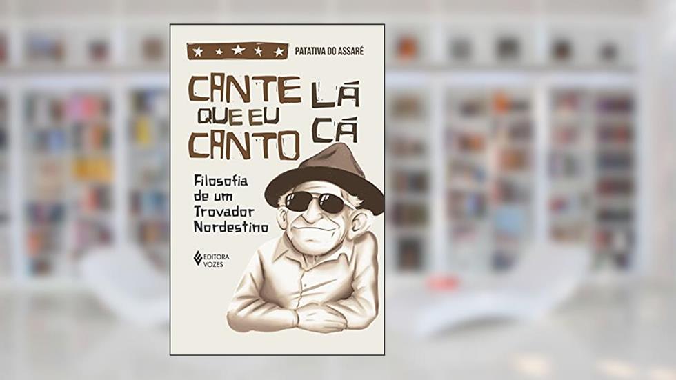 Cante lá que eu canto cá: Filosofia de um trovador nordestino, do autor Patativa do Assaré