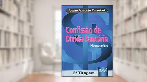 Capa de Confissão de Dívida Bancária - Novação, do autor Álvaro Augusto Cassetari