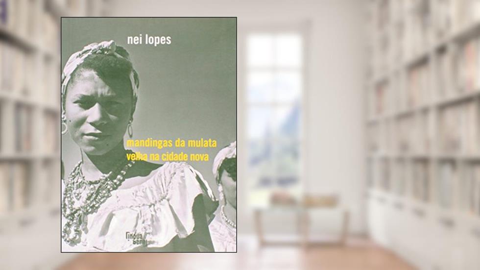 Mandingas da Mulata Velha na Cidade Nova, do autor Nei Lopes