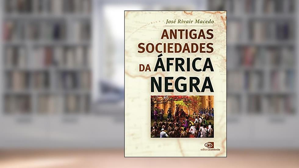 Antigas sociedades da África negra, do autor José Rivair Macedo
