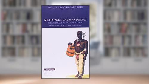 Capa de Metrópole das Mandigas, Religiosidade Negra e Inquisição no Antigo Regime, do autor Daniela Buono Calainho
