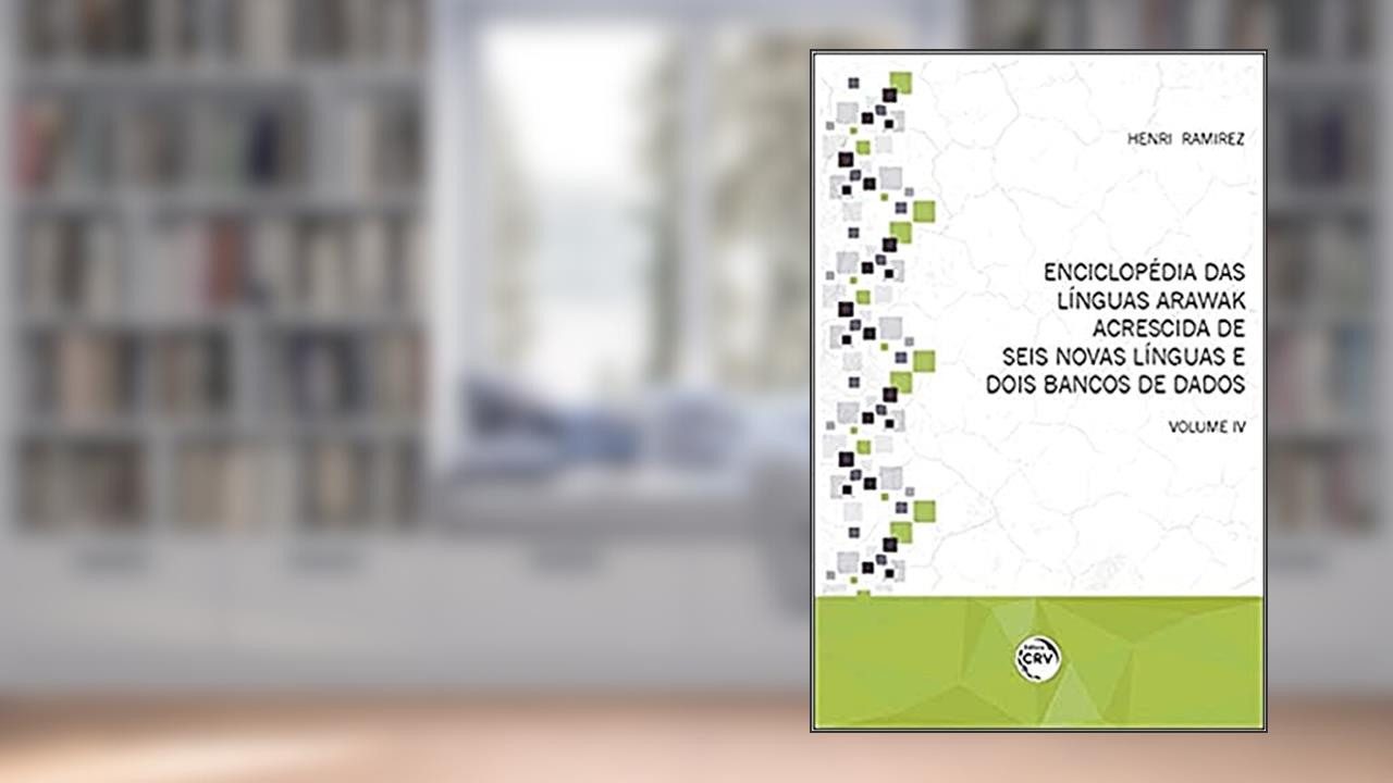 Enciclopédia Das Línguas Arawak Acrescida De Seis Novas Línguas E Dois Bancos De Dados Volume Iv, do autor Henri Ramirez
