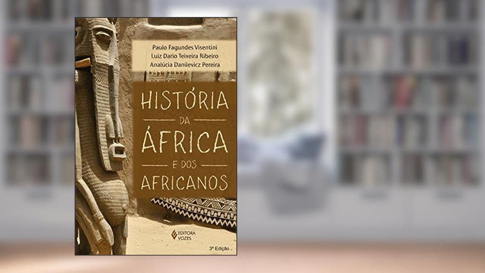 História da África e dos africanos, do autor Paulo Fagundes Visentini; Analúcia Danilevicz Pereira; Luiz Dario Teixeira Ribeiro