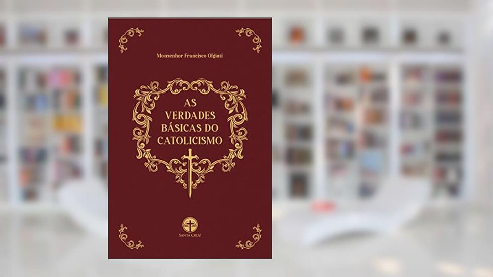 As Verdades Básicas do Catolicismo, do autor Mons. Francisco Olgiati