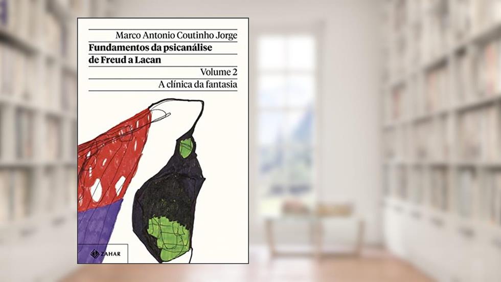Fundamentos da psicanálise de Freud a Lacan - Vol. 2 (Nova edição): A clínica da fantasia, do autor Marco Antonio Coutinho Jorge