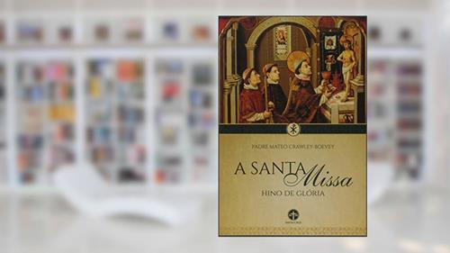 Capa de A Santa Missa. Hino de Glória, do autor Mateo Crawley-boevey