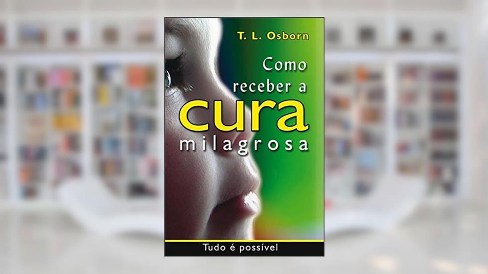 Como Receber A Cura Milagrosa, do autor T.l. Osborn