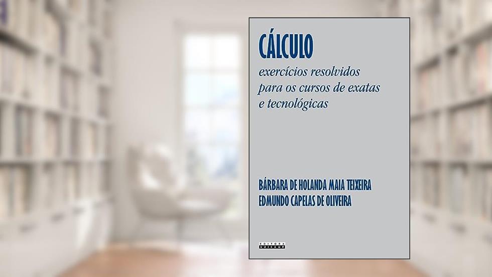Cálculo: Exercícios resolvidos para os cursos de exatas e tecnológicas, do autor Bárbara de Holanda Maia Teixeira