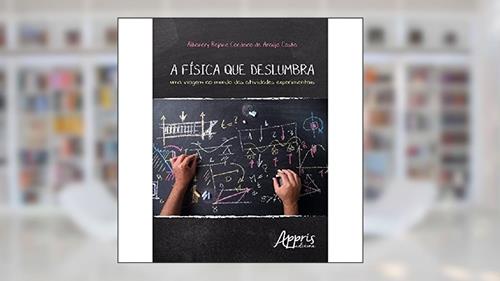 Capa de A física que deslumbra: uma viagem ao mundo das atividades experimentais, do autor Albanery Rejane Cordeiro de Araújo Costa