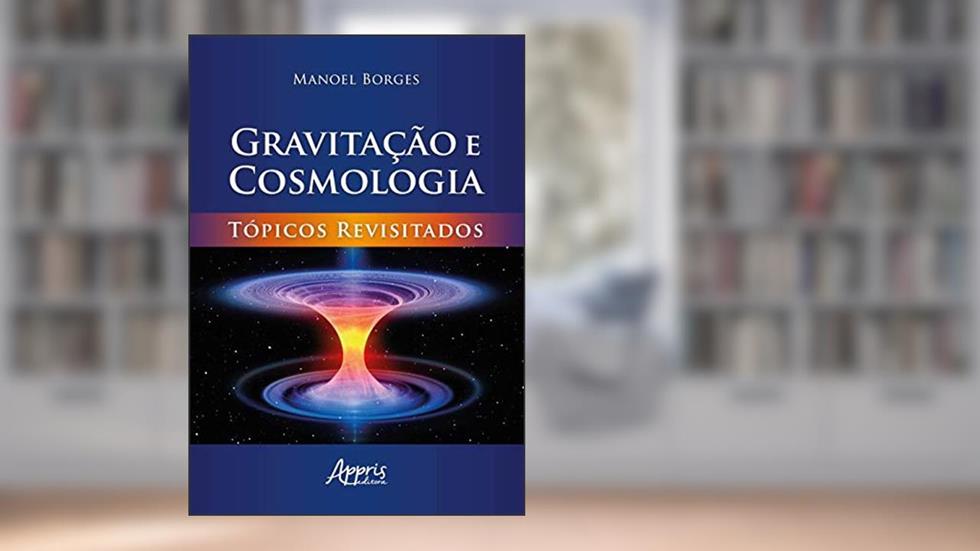 Gravitação e cosmologia: tópicos revisitados, do autor Manoel Borges