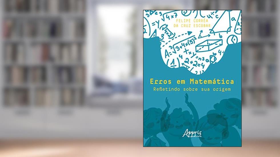Erros em matemática: refletindo sobre sua origem, do autor Felipe Corrêa da Cruz Escobar