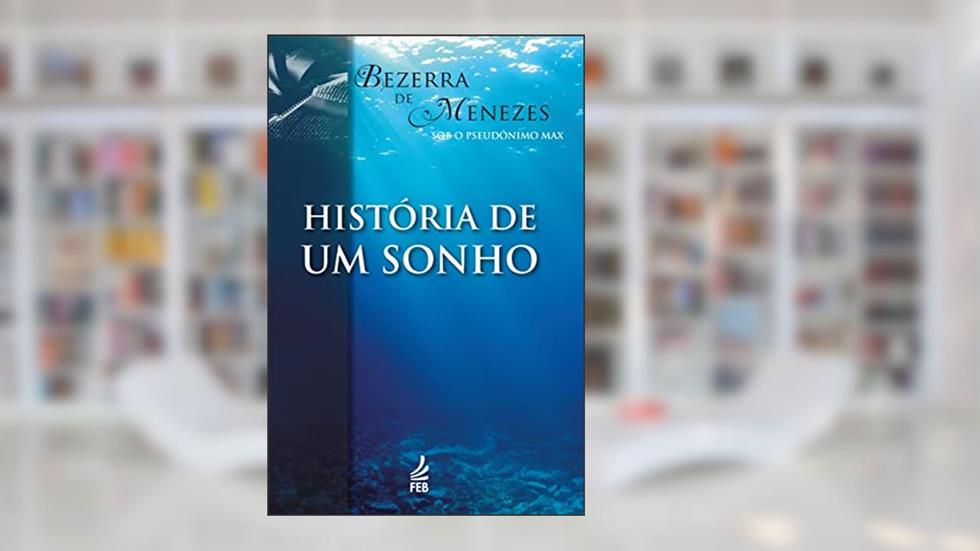 História de um Sonho, do autor Adolfo Bezerra de Menezes