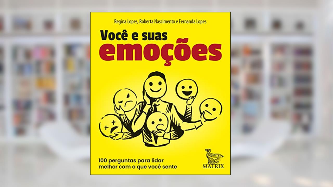 Você e suas emoções: 100 perguntas pra lidar melhor com o que você sente, do autor Regina Lopes; Roberta Nascimento; Fernanda Lopes