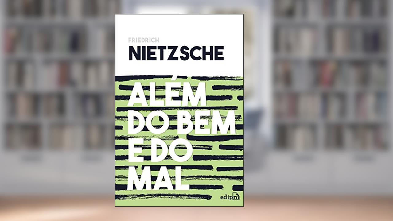 Além do Bem e do Mal - Nietzsche: Prelúdio a uma filosofia do futuro, do autor Friedrich Nietzsche