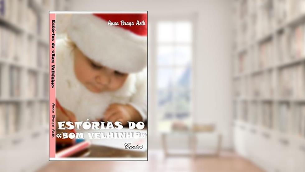 Estórias do "Bom Velhinho", do autor Anna Braga Asth
