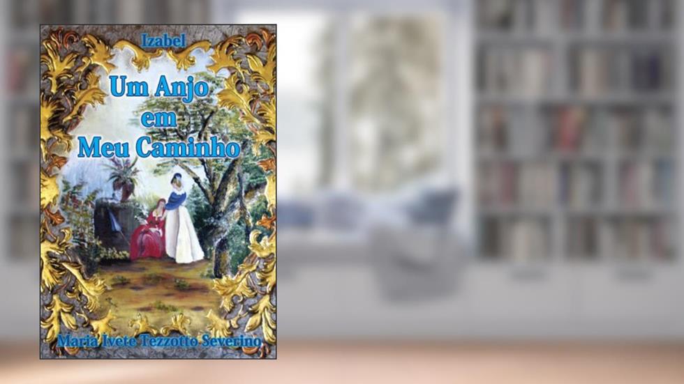 Um Anjo em Meu Caminho, do autor Maria Ivete Tezzotto Severino