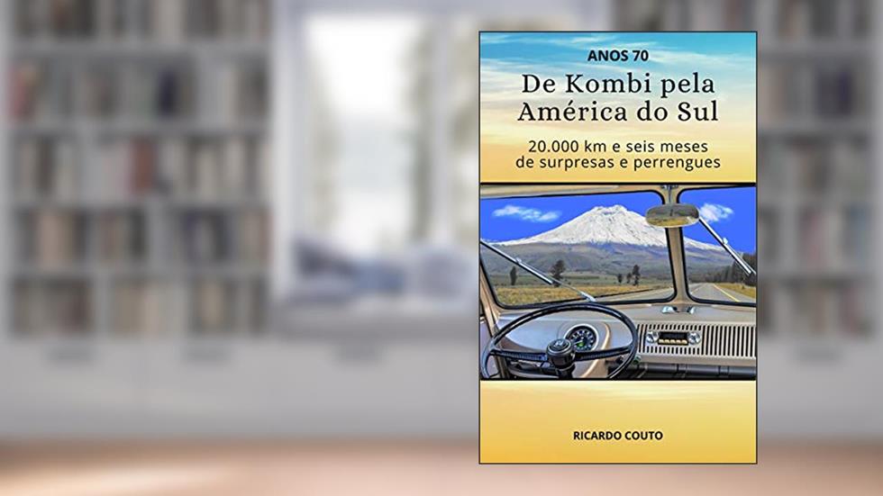 De Kombi pela América do Sul: 20.000 km e seis meses de surpresas e perrengues, do autor Ricardo Couto