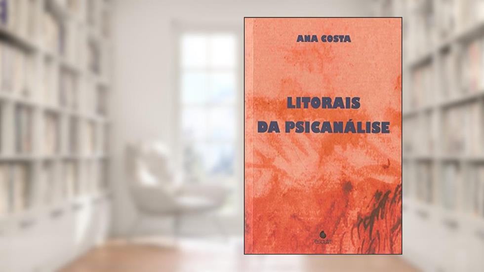 Litorais da Psicanálise, do autor Ana Costa