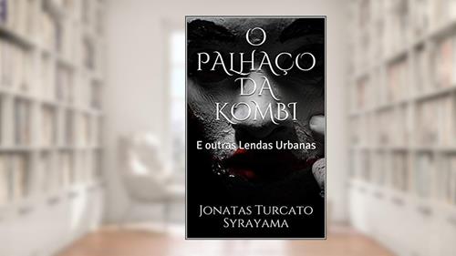 Capa de O PALHAÇO DA KOMBI: E outras Lendas Urbanas, do autor Jonatas Turcato Syrayama