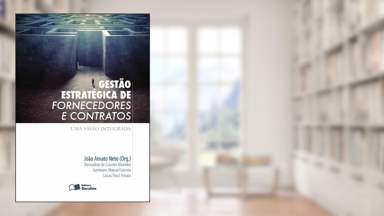 Gestão estratégica de fornecedores e contratos: Uma visão integrada, do autor Bernadete de Lourdes Marinho; Germano Manuel Correia; Lucas Fucci Amato