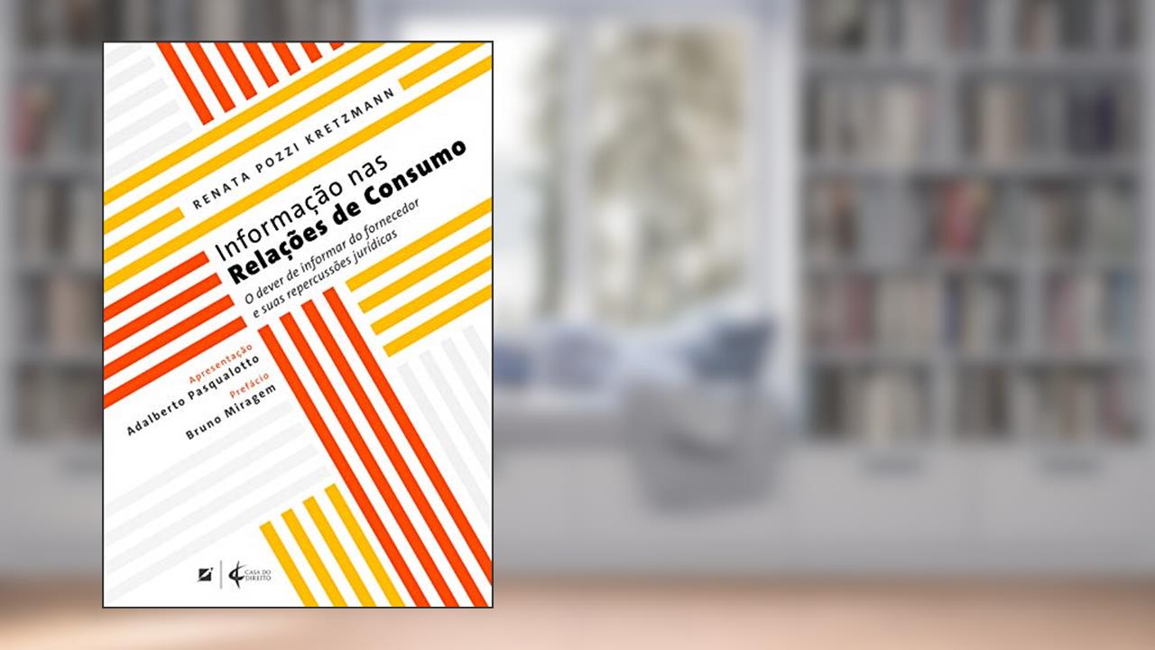 Informação nas relações de consumo: o dever de informar do fornecedor e suas repercussões jurídicas, do autor Renata Pozzi Kretzmann