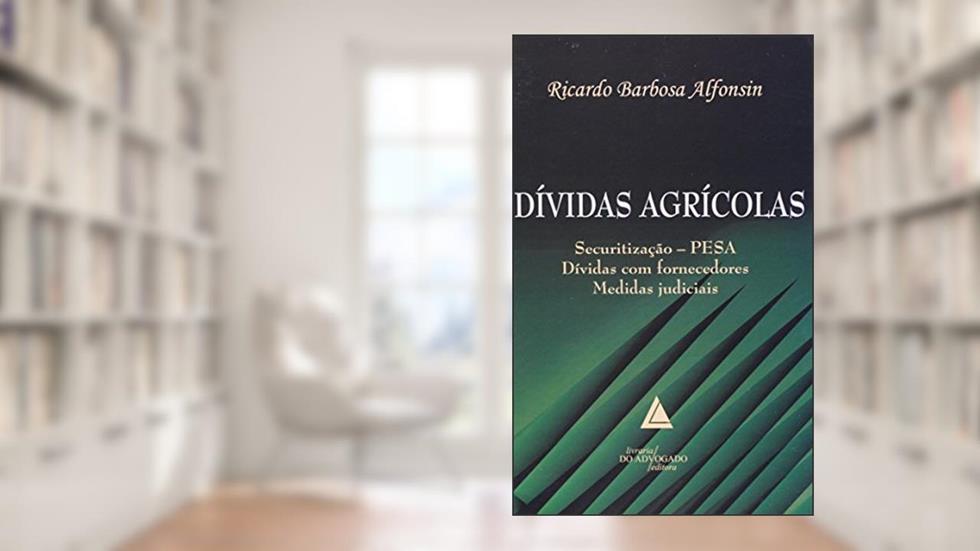 Dívidas Agrícolas: Securitização - PESA; Dívidas Com Fornecedores; Medidas Judiciais, do autor Ricardo Barbosa Alfonsin