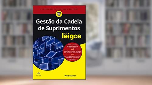 Capa de Gestão da Cadeia de Suprimentos Para Leigos, do autor Daniel Stanton