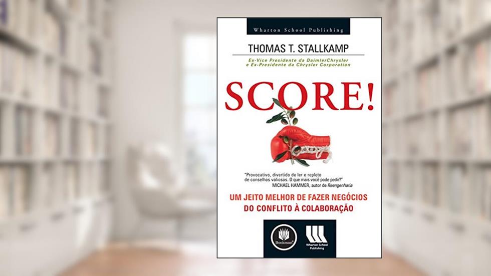 Score!: Um Jeito Melhor de Fazer Negócios - do Conflito à Colaboração, do autor Thomas T. Stallkamp