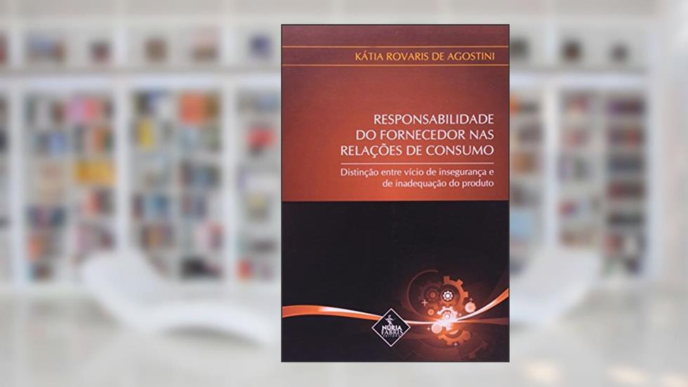 Responsabilidade Do Fornecedor Na Relações De Consumo, do autor Kátia Rovaris de Agostini