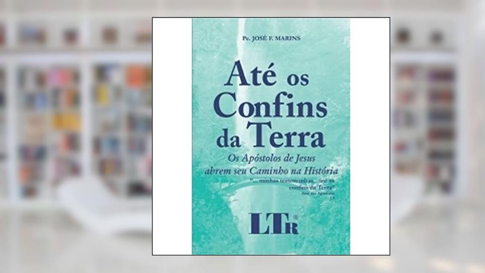Até os Confins da Terra, do autor Pe. José F. Marins