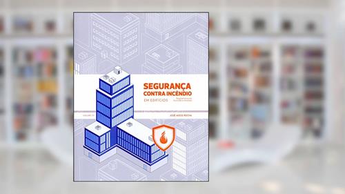 Capa de Segurança Contra Incêndio em Edifícios. Regulamentação Anotada e Ilustrada, do autor José Aidos Rocha