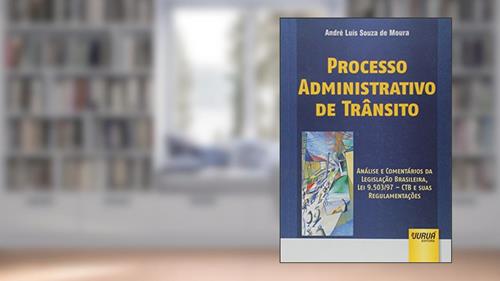 Capa de Processo Administrativo de Trânsito - Análise e Comentários da Legislação Brasileira, Lei 9.503/97 - CTB e suas Regulamentações, do autor André Luís Souza de Moura